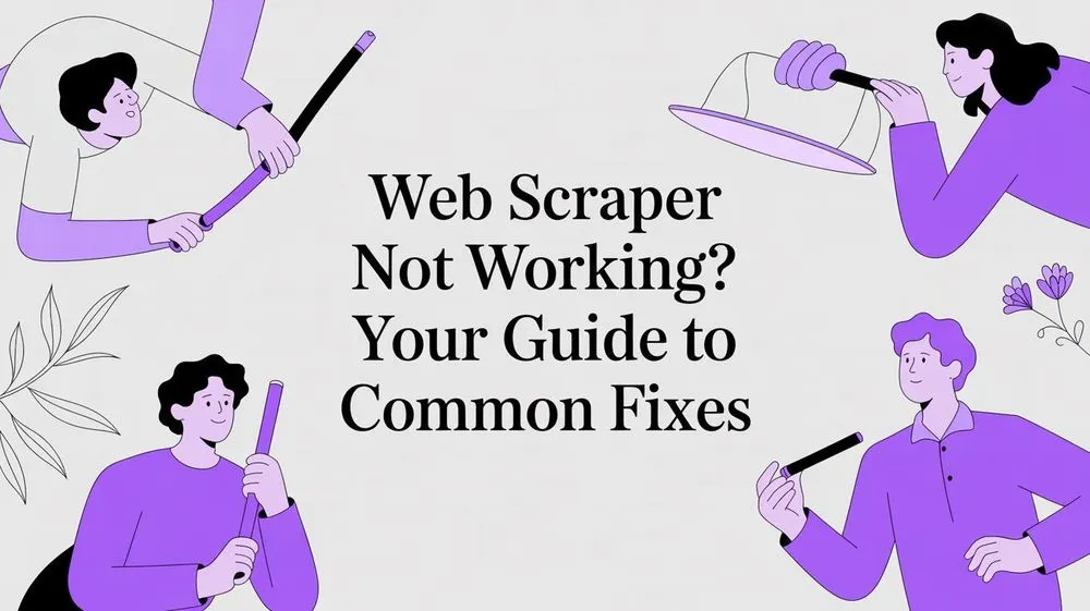 Web Scraper Not Working? A Guide for Sales and Recruiting Pros