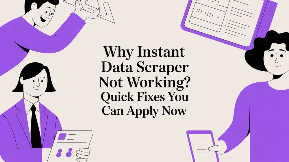 Why is instant data scraper not working? Quick fixes for professionals