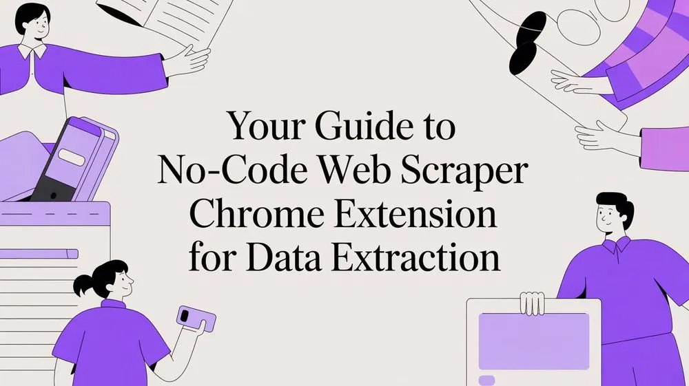 Your Guide to a No-Code Web Scraper Chrome Extension