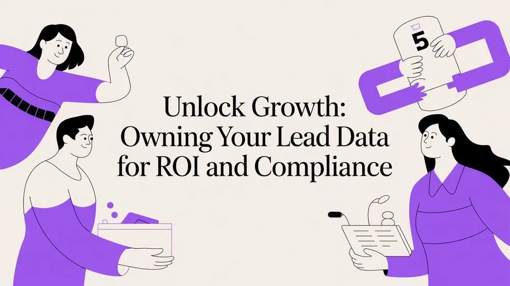 Unlock Growth: Owning Your Lead Data for ROI and Compliance