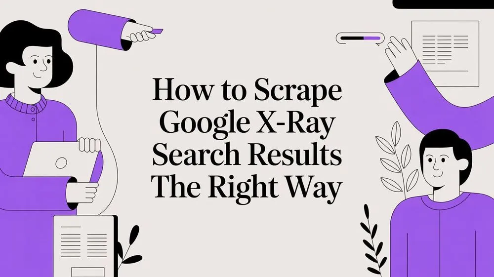 How to Scrape Google X-Ray Search Results The Right Way