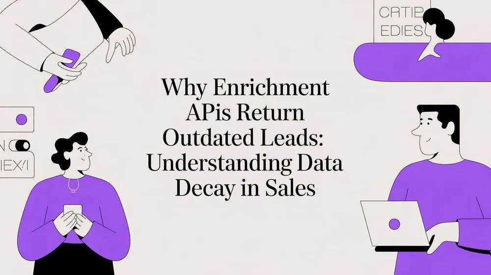 Why Enrichment APIs Return Outdated Leads: Understanding Data Decay in Sales